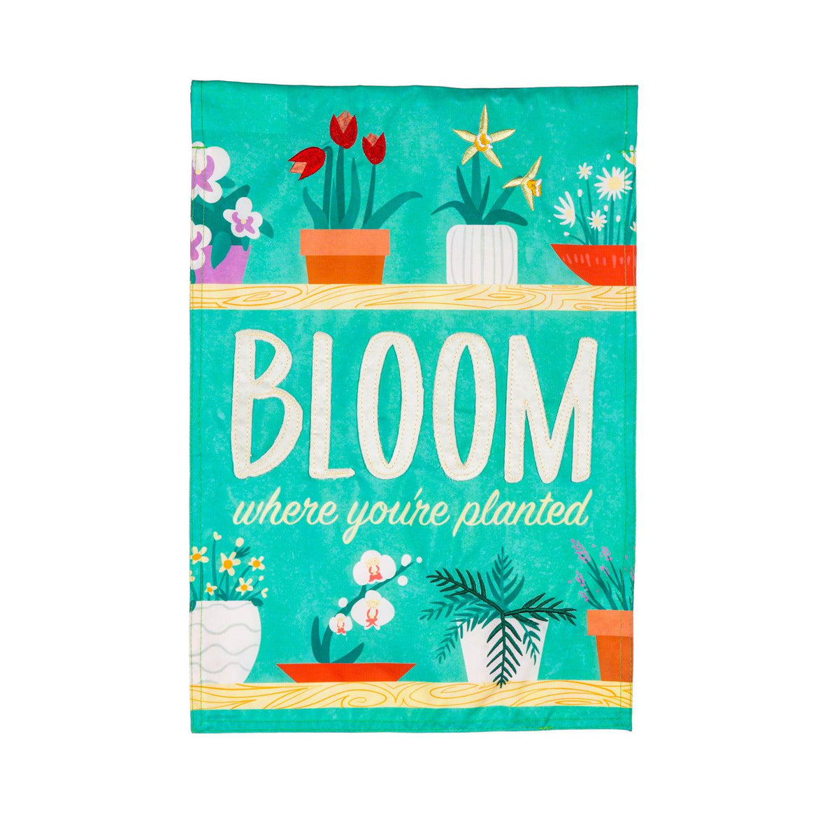 Bloom Where You Are Planted Appliqué Garden Flag-Garden Flag-Fly Me Flag