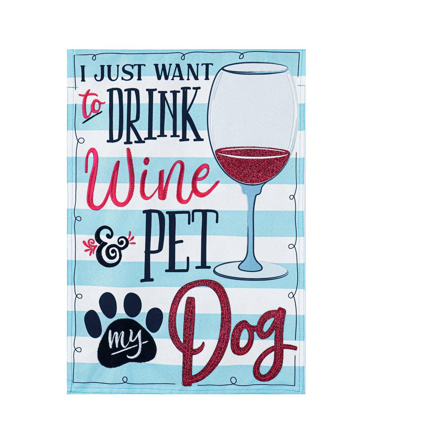The Wine and Pet My Dog garden flag features a glass of wine, a paw print, and the words "I Just Want to Drink Wine and Pet My Dog". 